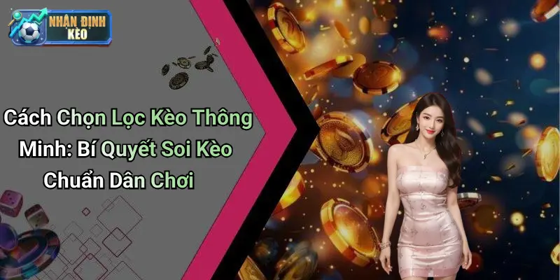 cách chọn lọc kèo thông minh
