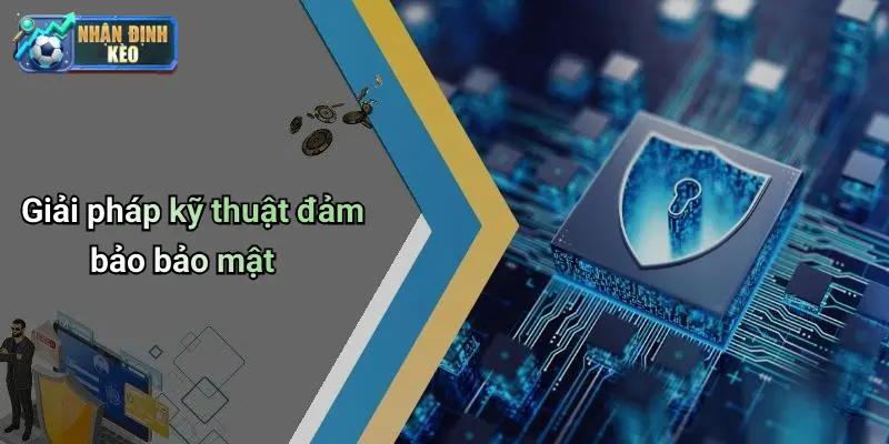 Giải pháp kỹ thuật đảm bảo bảo mật
