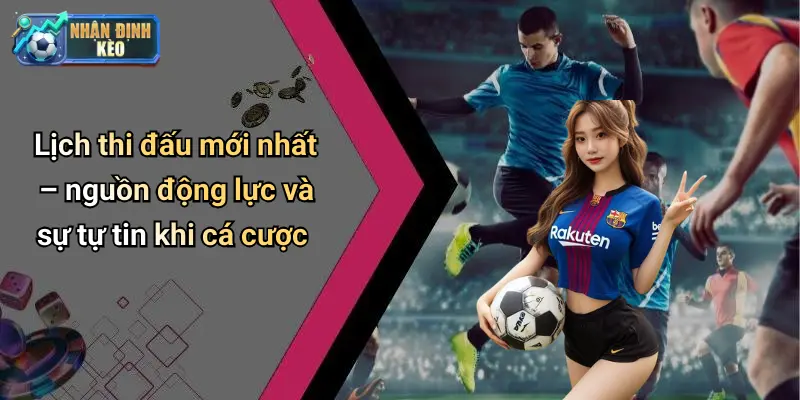 Hệ sinh thái thông tin xung quanh lịch thi đấu và nhận định kèo