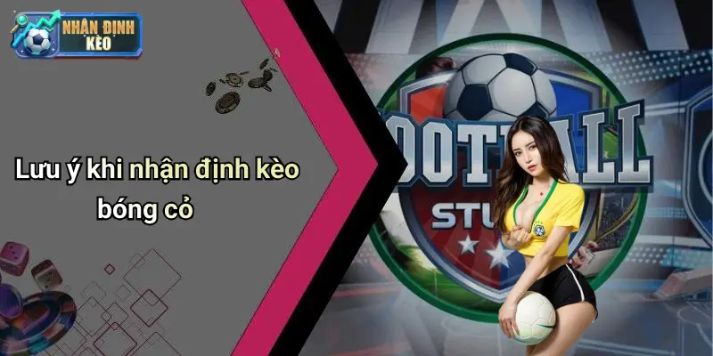 Lưu ý khi nhận định kèo bóng cỏ
