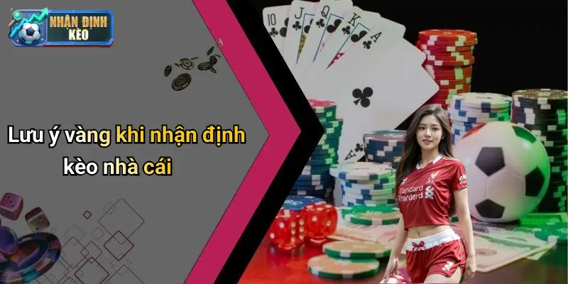 Lưu ý vàng khi nhận định kèo nhà cái