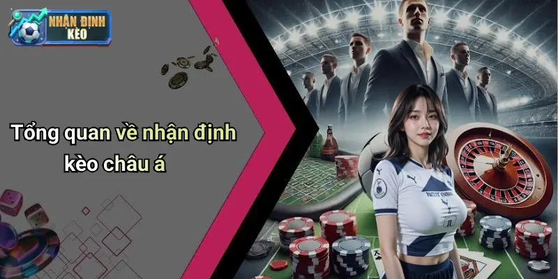 Tổng quan về nhận định kèo châu á