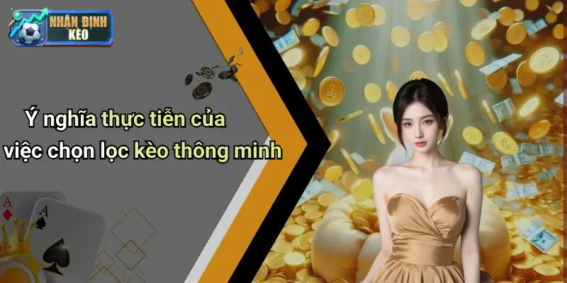 Ý nghĩa thực tiễn của việc chọn lọc kèo thông minh
