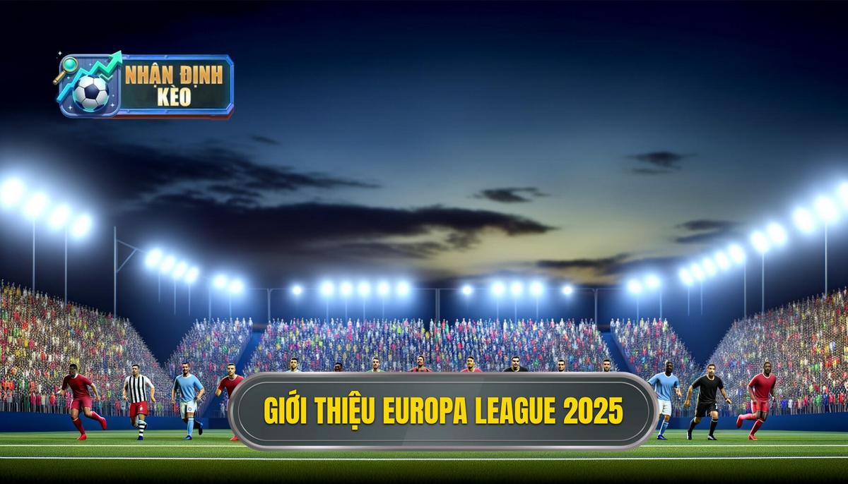 Giới thiệu về Europa League 2025