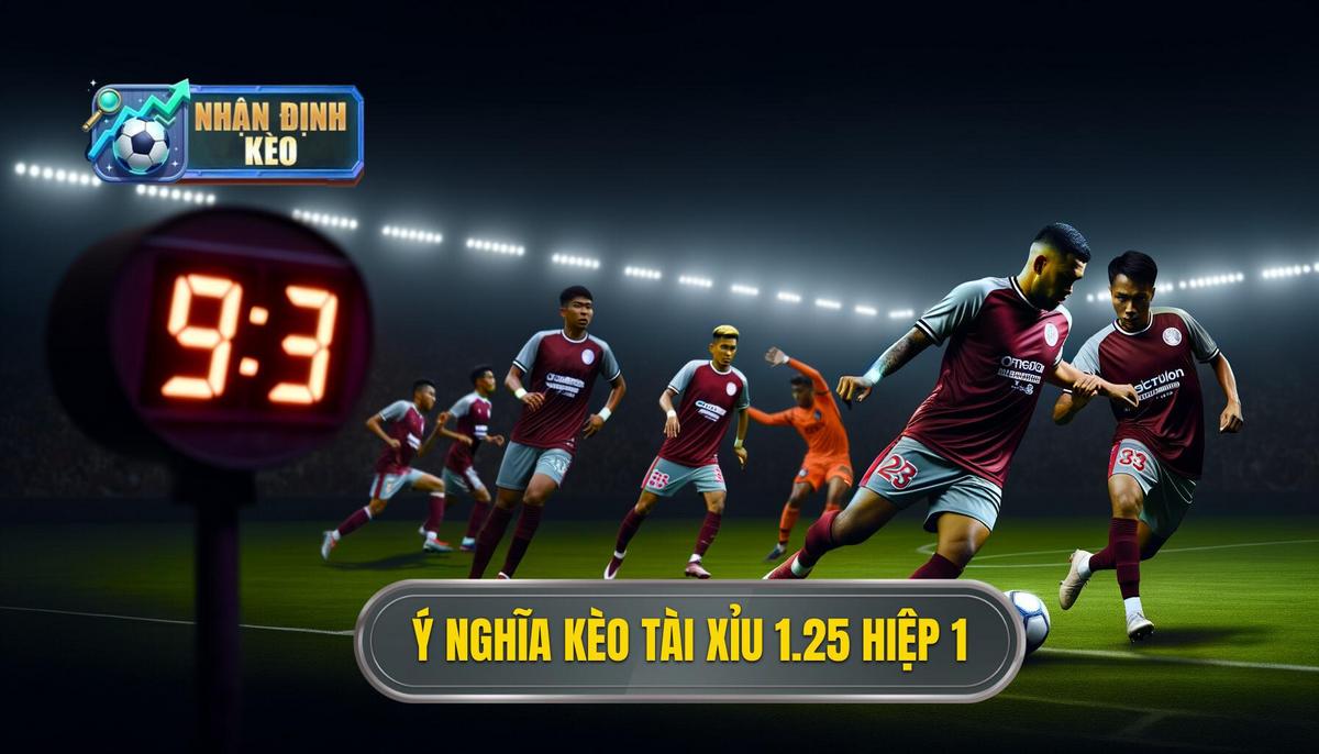  Ý nghĩa khi nhà cái ra kèo tài xỉu 1.25 hiệp 1