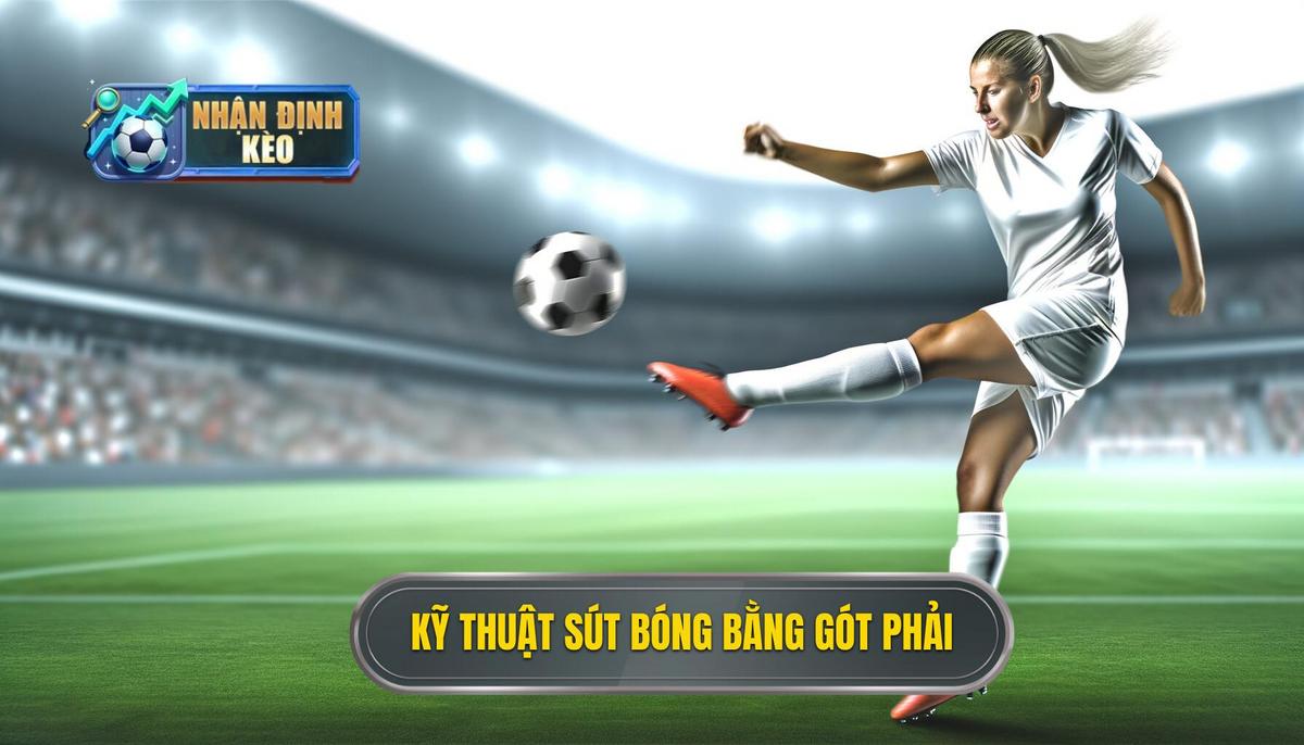 Tổng quan về kỹ thuật sút bóng bằng gót chân phải
