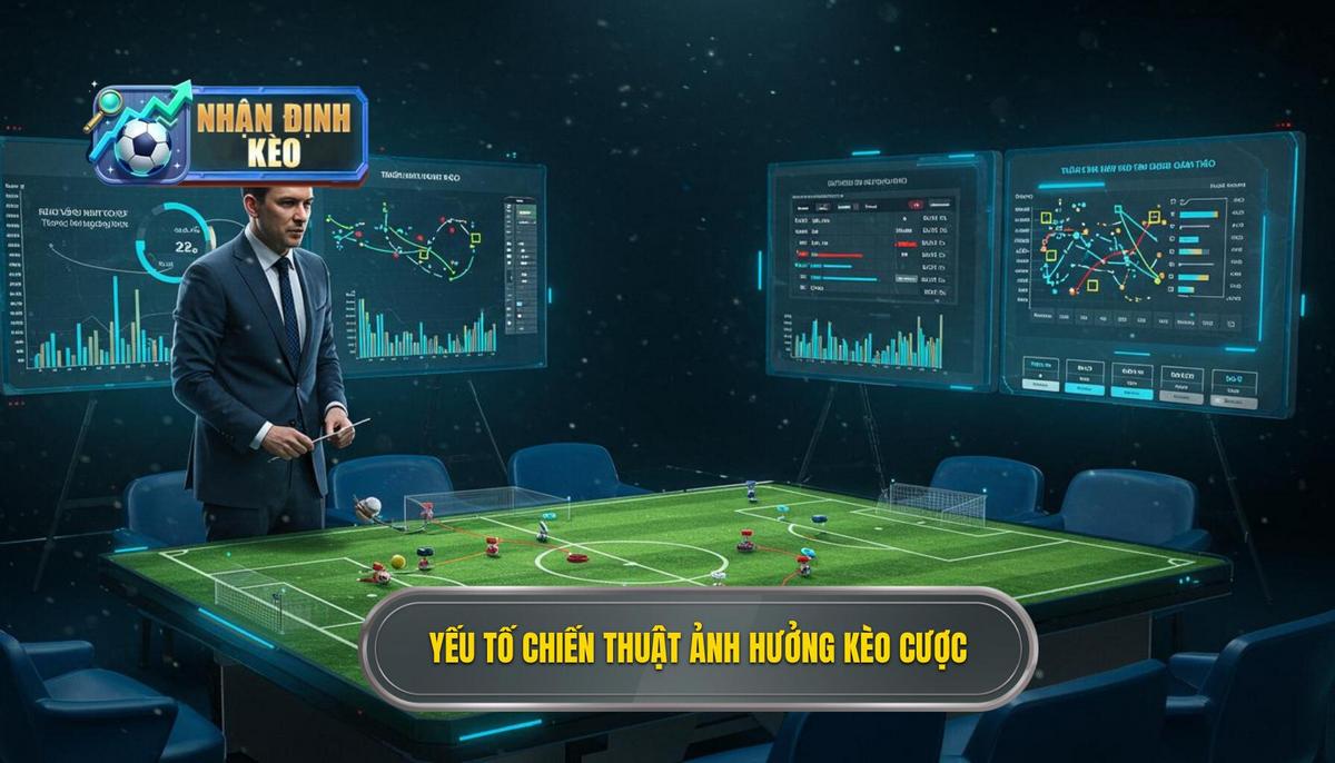 2. Phân Tích Những Yếu Tố Chiến Thuật Ảnh Hưởng Đến Kèo Cược