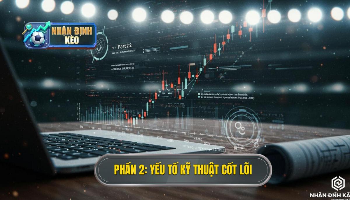 Phần 2_ Các Yếu Tố Kỹ Thuật Cốt Lõi
