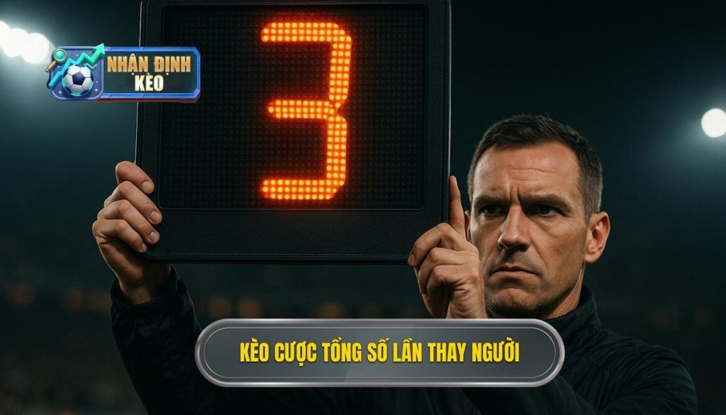 Kèo cược tổng số lần thay người