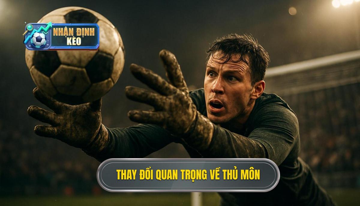 Những Thay Đổi Quan Trọng Và Tranh Cãi Về Thủ Môn