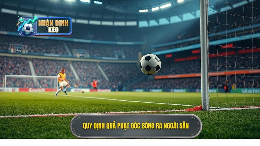 1. Quy định quả phạt góc bóng ra ngoài sân