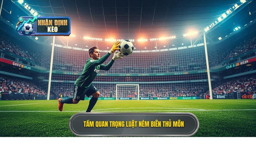 3. Tầm quan trọng luật ném biên thủ môn