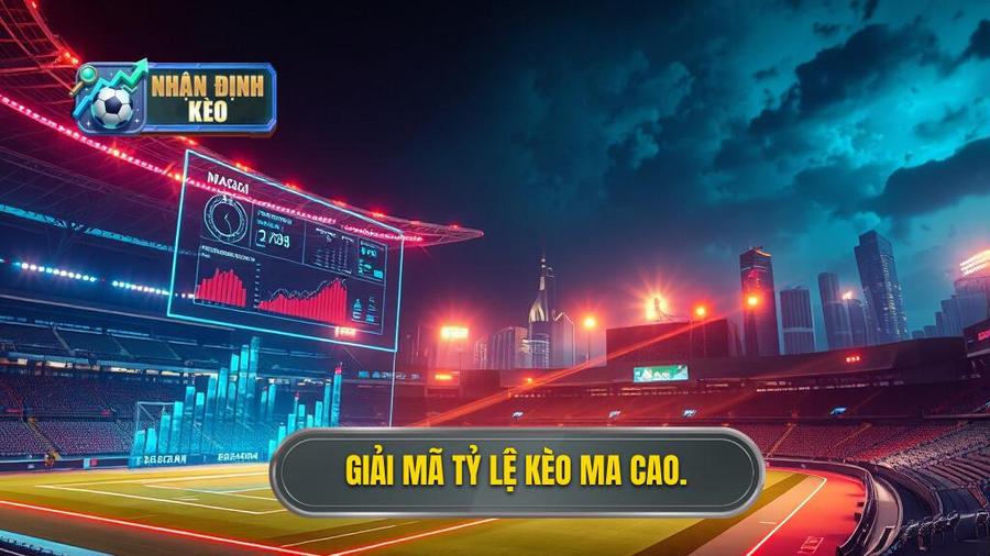 1. Giải mã tỷ lệ kèo Ma Cao.