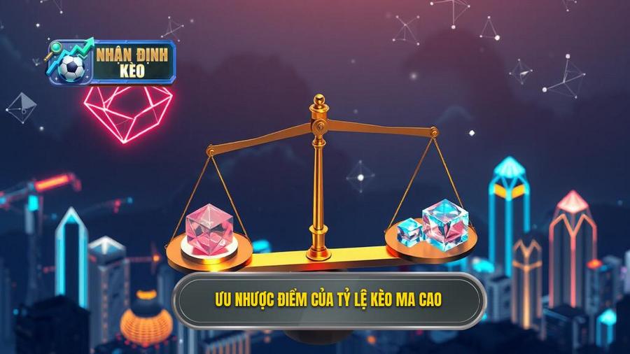 3. Ưu nhược điểm của tỷ lệ kèo Ma Cao