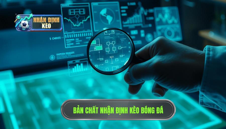 Bản chất của việc nhận định kèo bóng đá
