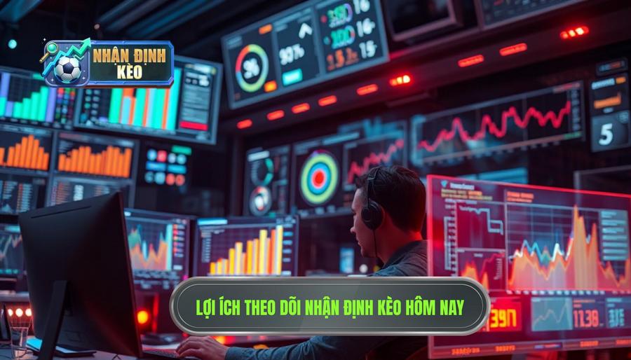 Tại sao việc theo dõi nhận định kèo hôm nay lại quan trọng?