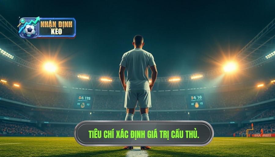 Định nghĩa và các tiêu chí xác định cầu thủ giá trị nhất thế giới