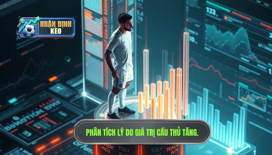 Phân tích đa chiều: Tại sao giá trị cầu thủ lại tăng phi mã?