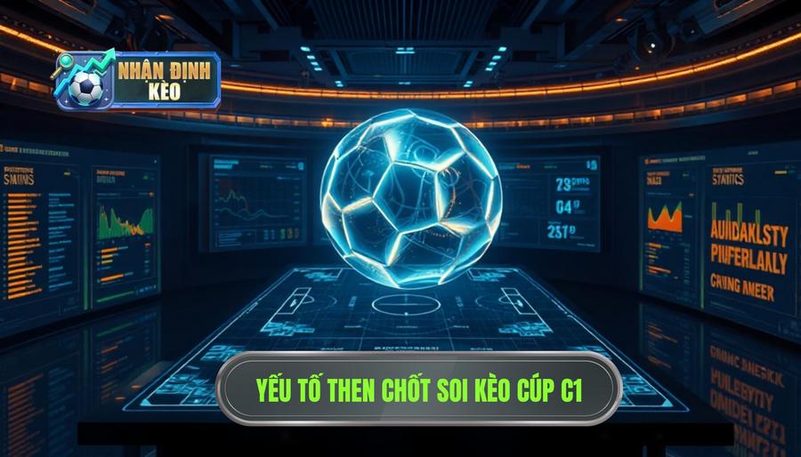 Phân tích các yếu tố then chốt khi soi kèo Cúp C1 Phân tích các yếu tố then chốt khi soi kèo Cúp C1